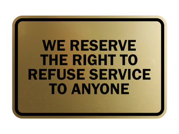 Signs ByLITA Classic Framed We Reserve The Right To Refuse Service To Anyone